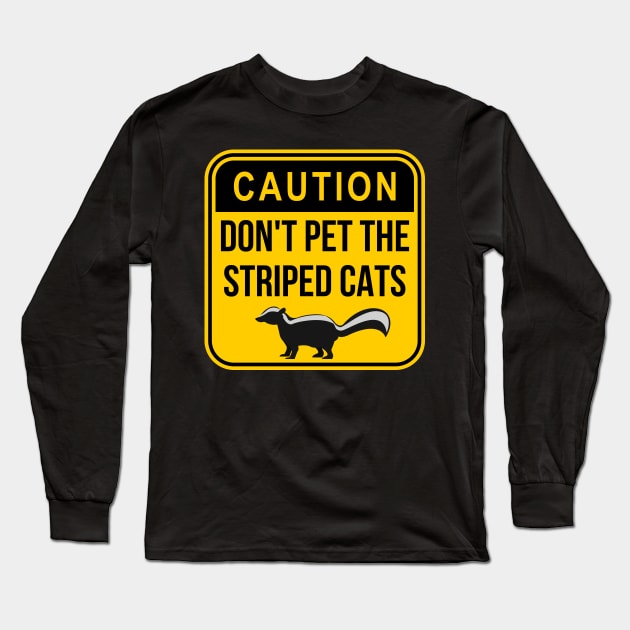 Caution: Don't pet the striped cats Long Sleeve T-Shirt by Caregiverology